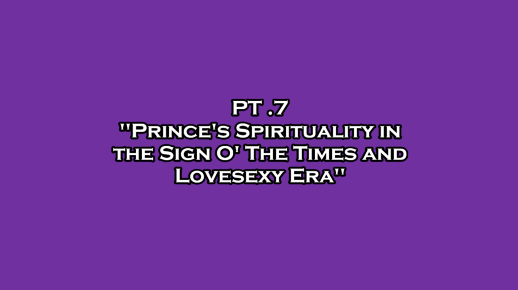"Prince's Spiritual Life and Journey" Pt. 7: "Prince's Spirituality in the Sign O' The Times and Lovesexy Era"