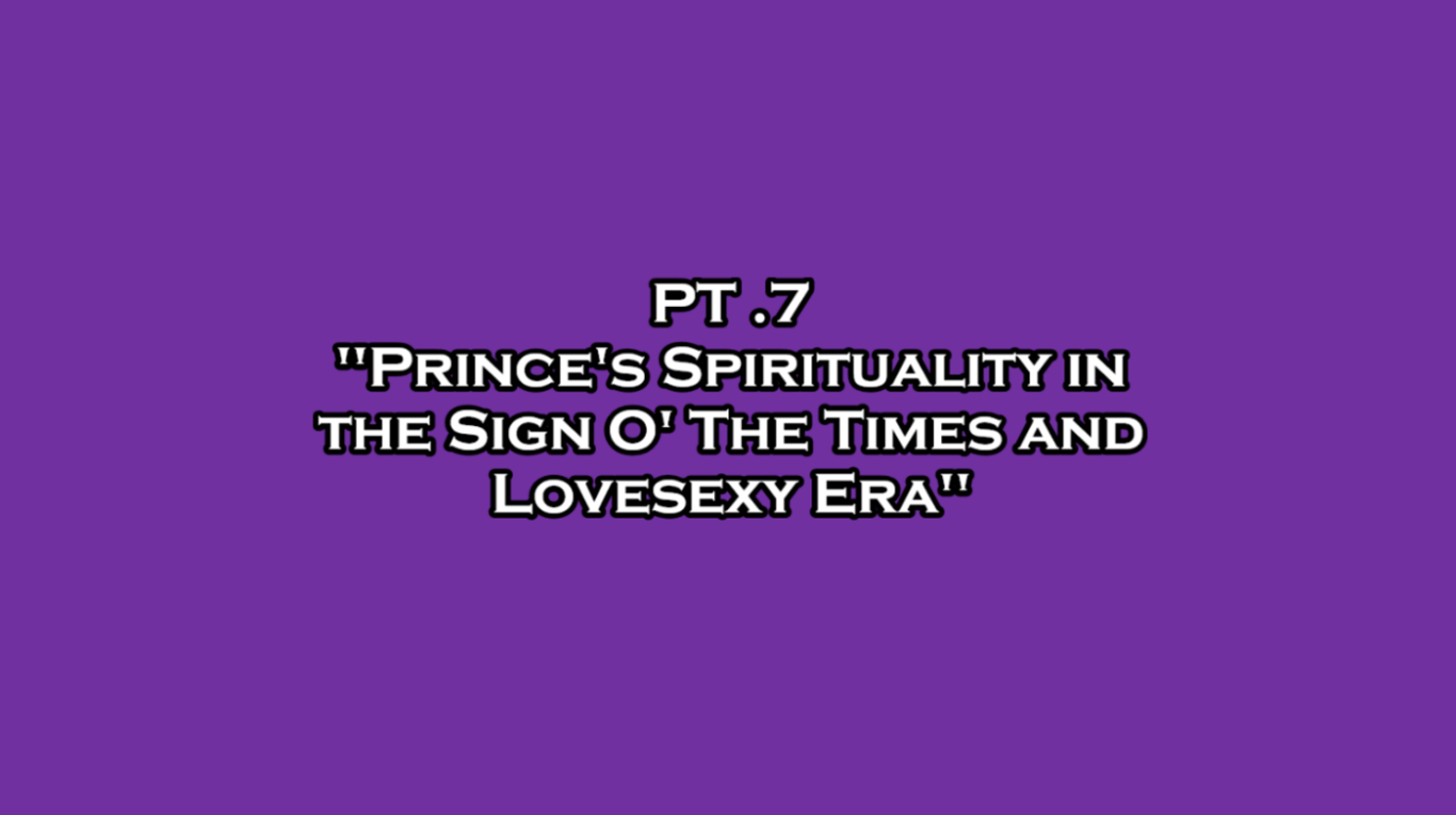"Prince's Spiritual Life and Journey" Pt. 7: "Prince's Spirituality in the Sign O' The Times and Lovesexy Era"