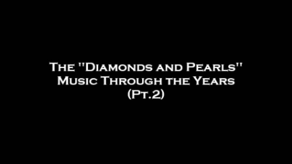 The "Diamonds and Pearls" Music Through the Years (Pt.2)